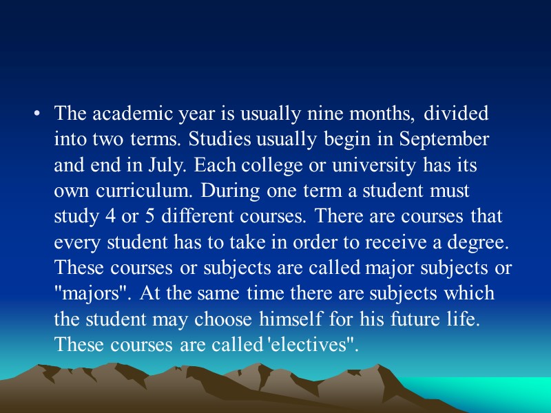 The academic year is usually nine months, divided into two terms. Studies usually begin